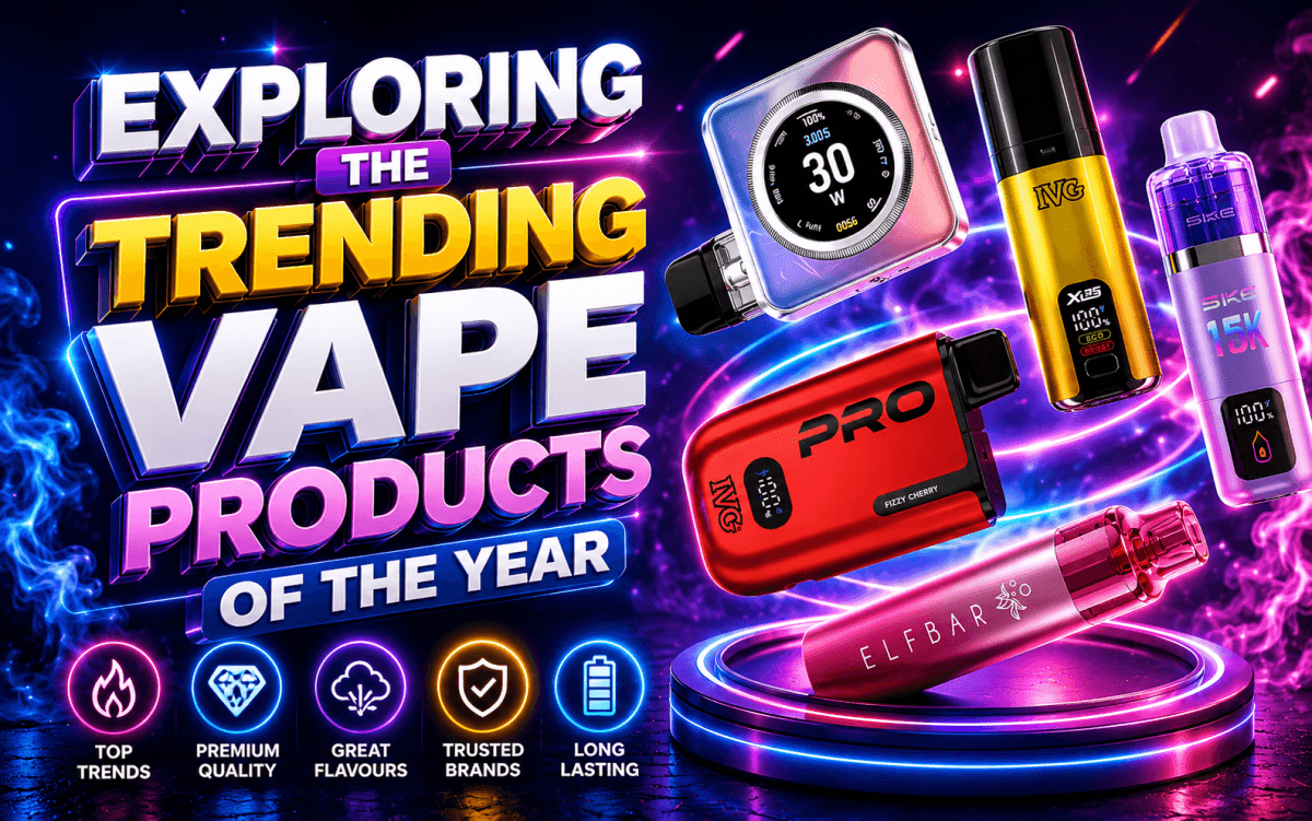 Exploring the Trending Vape Products of the Year