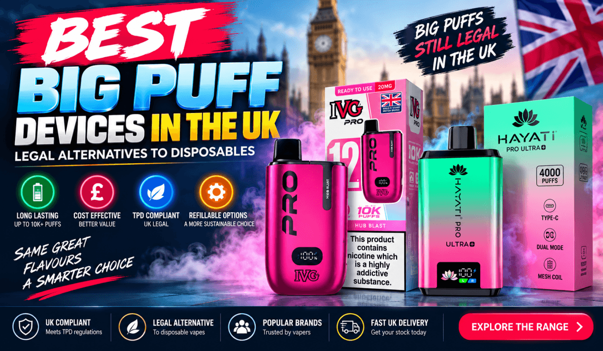 Best Big Puff Devices in the UK (Legal Alternatives to Disposables)